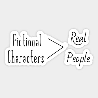 Fictional characters are better then real people Sticker